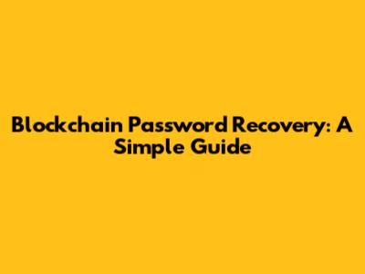 Blockchain Password Recovery: A Simple Guide
